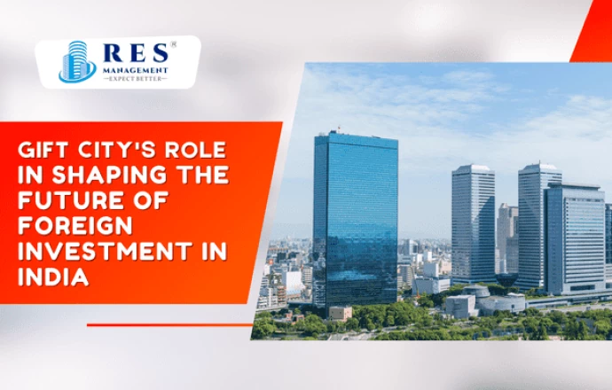 GIFT City's Role in Shaping the Future of Foreign Investment in India