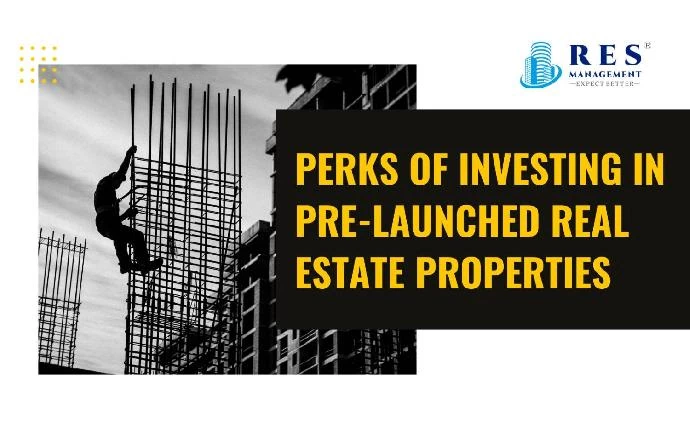 Perks of Investing in Pre-Launched Real Estate Properties